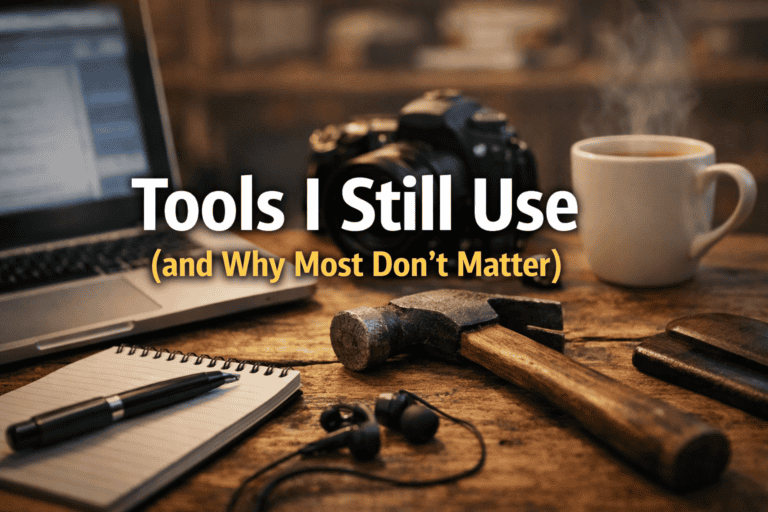 Tools I Still Use (and Why Most Don’t Matter)